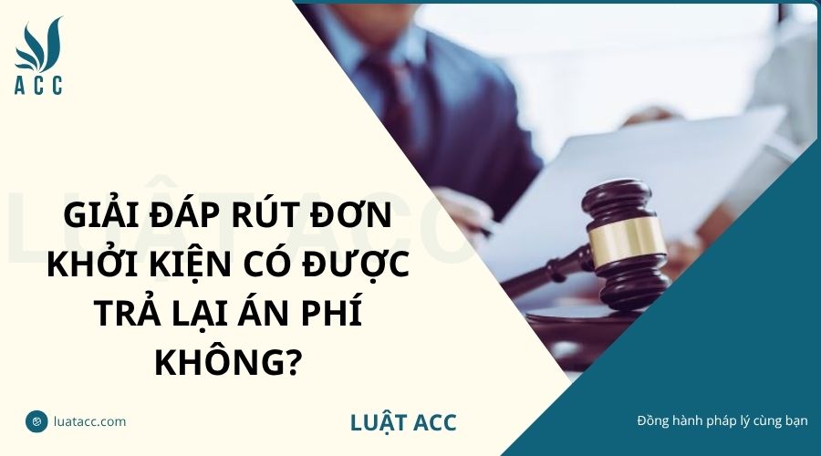 Giải đáp rút đơn khởi kiện có được trả lại án phí không?