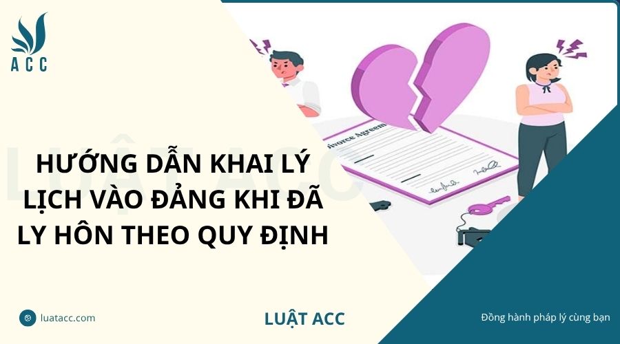 Hướng dẫn khai lý lịch vào đảng khi đã ly hôn theo quy định
