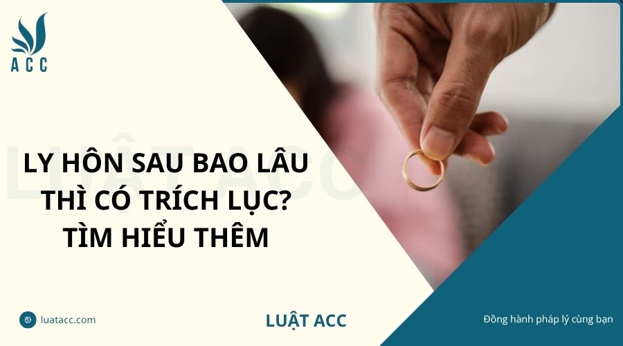 Ly hôn sau bao lâu thì có trích lục? Tìm hiểu thêm