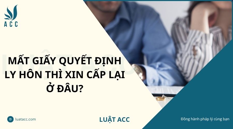 Mất giấy quyết định ly hôn thì xin cấp lại ở đâu?