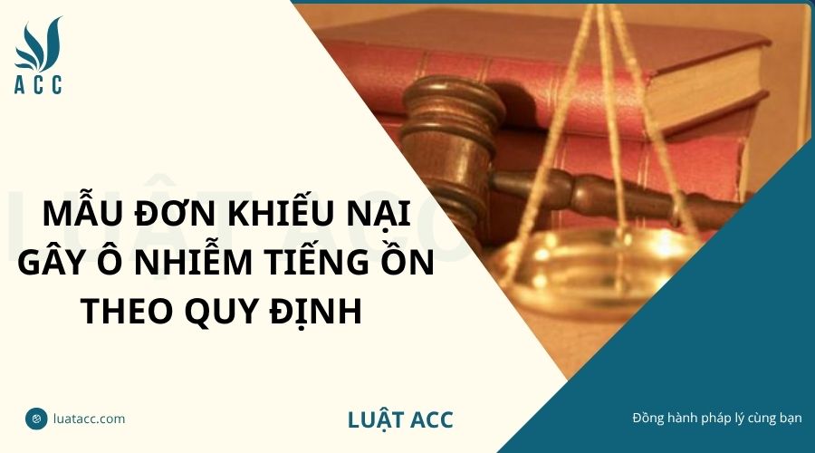 Mẫu đơn khiếu nại gây ô nhiễm tiếng ồn theo quy định