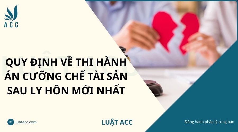 Quy định về thi hành án cưỡng chế tài sản sau ly hôn mới nhất