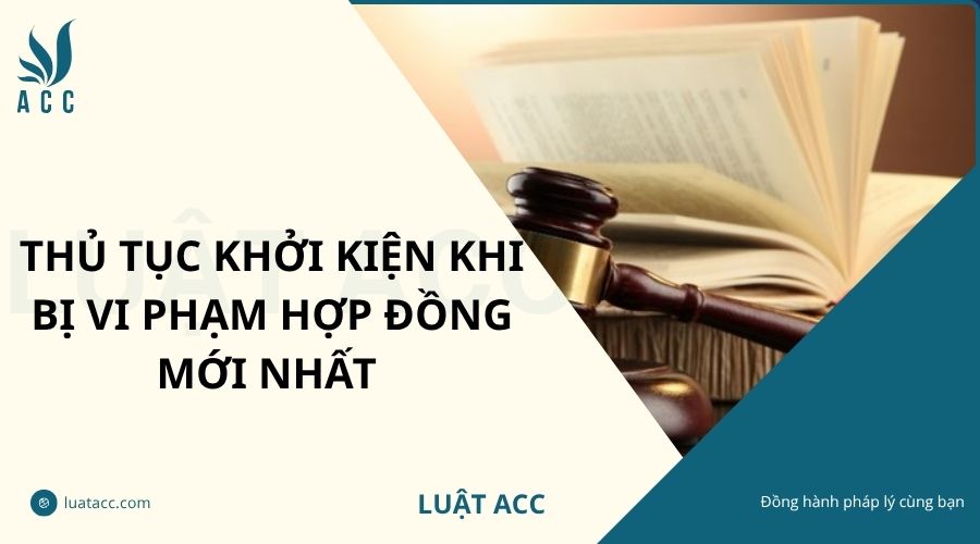 Thủ tục khởi kiện khi bị vi phạm hợp đồng mới nhất
