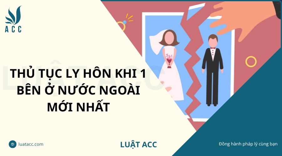 Thủ tục ly hôn khi 1 bên ở nước ngoài mới nhất