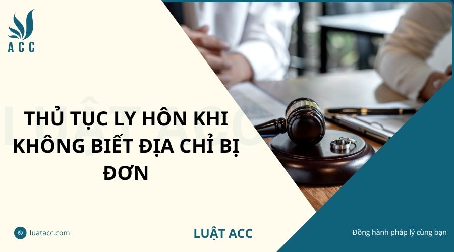Thủ tục ly hôn khi không biết địa chỉ bị đơn