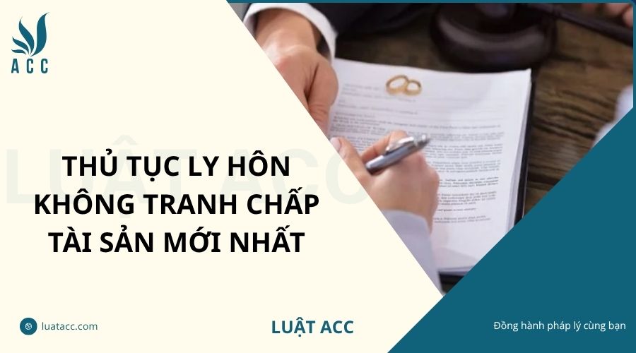 Thủ tục ly hôn không tranh chấp tài sản mới nhất
