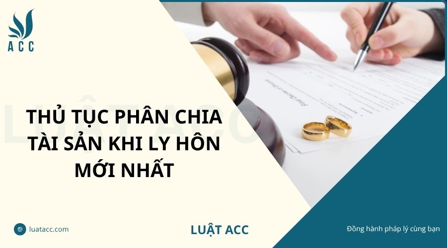 Thủ tục phân chia tài sản khi ly hôn mới nhất