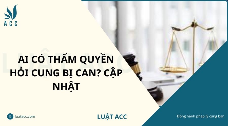 Ai có thẩm quyền hỏi cung bị can? Cập nhật