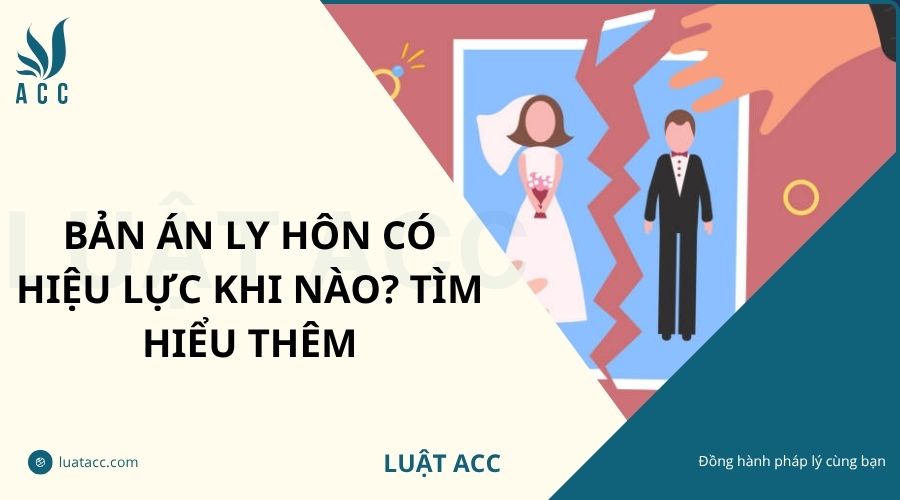 Bản án ly hôn có hiệu lực khi nào? Tìm hiểu thêm