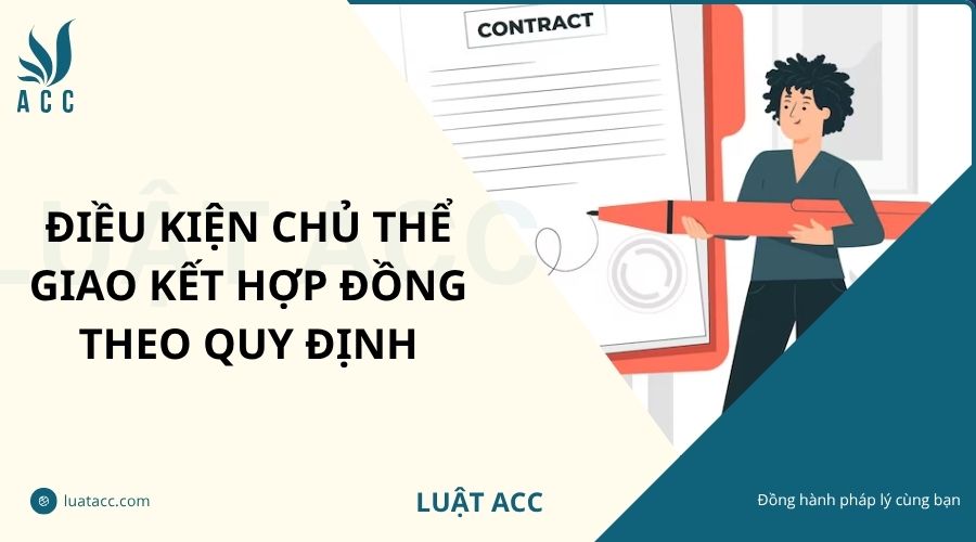 Điều kiện chủ thể giao kết hợp đồng theo quy định
