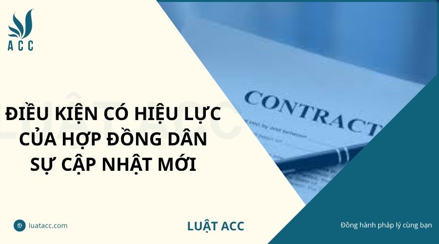 Điều kiện có hiệu lực của hợp đồng dân sự cập nhật mới