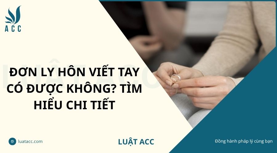 Đơn ly hôn viết tay có được không? Tìm hiểu chi tiết