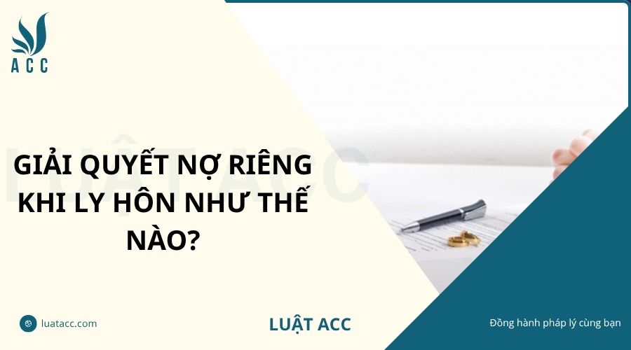 Giải quyết nợ riêng khi ly hôn như thế nào?