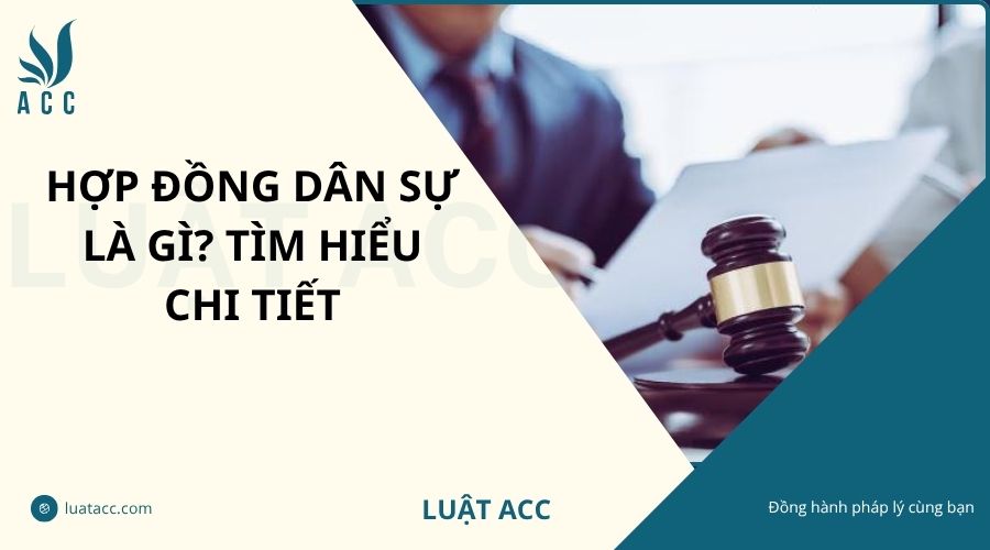 Hợp đồng dân sự là gì? Tìm hiểu chi tiết
