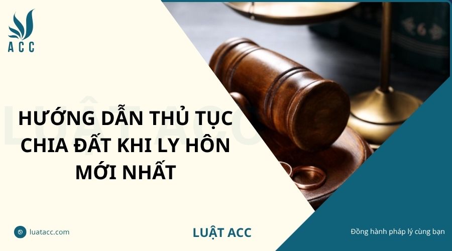 Hướng dẫn thủ tục chia đất khi ly hôn mới nhất