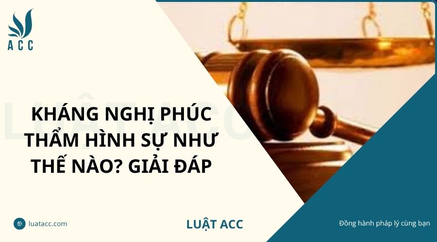 Kháng nghị phúc thẩm hình sự như thế nào? Giải đáp