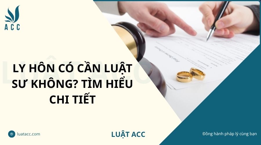 Ly hôn có cần luật sư không? Tìm hiểu chi tiết