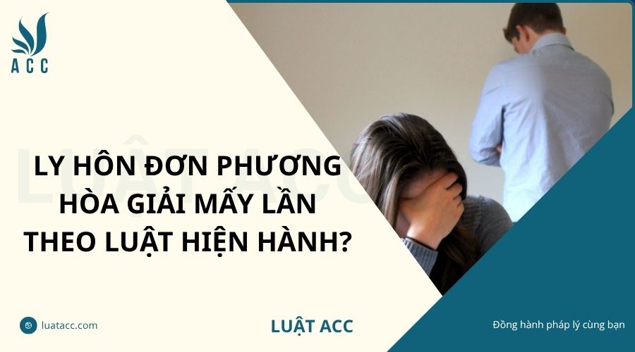 Ly hôn đơn phương hòa giải mấy lần theo luật hiện hành?