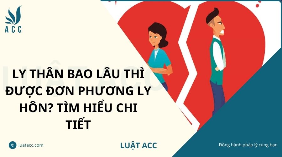 Ly thân bao lâu thì được đơn phương ly hôn? Tìm hiểu chi tiết