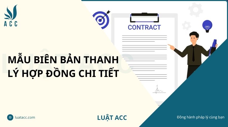 Mẫu biên bản thanh lý hợp đồng chi tiết