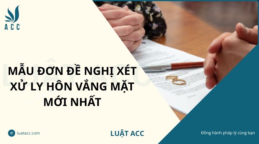 Mẫu đơn đề nghị xét xử ly hôn vắng mặt mới nhất