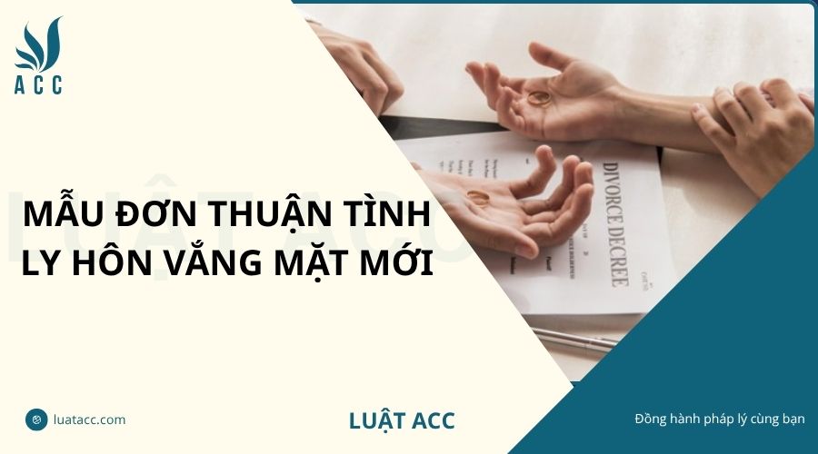 Mẫu đơn thuận tình ly hôn vắng mặt mới