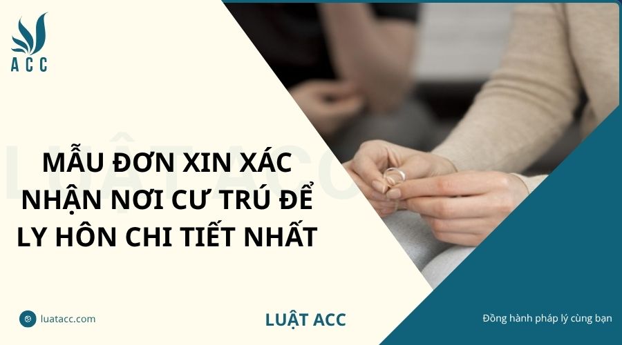 Mẫu đơn xin xác nhận nơi cư trú để ly hôn chi tiết nhất