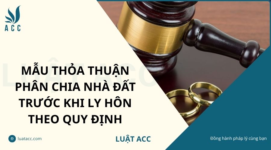Mẫu thỏa thuận phân chia nhà đất trước khi ly hôn theo quy định