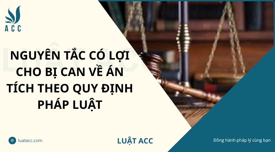 Nguyên tắc có lợi cho bị can về án tích theo quy định pháp luật