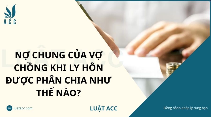 Nợ chung của vợ chồng khi ly hôn được phân chia như thế nào?