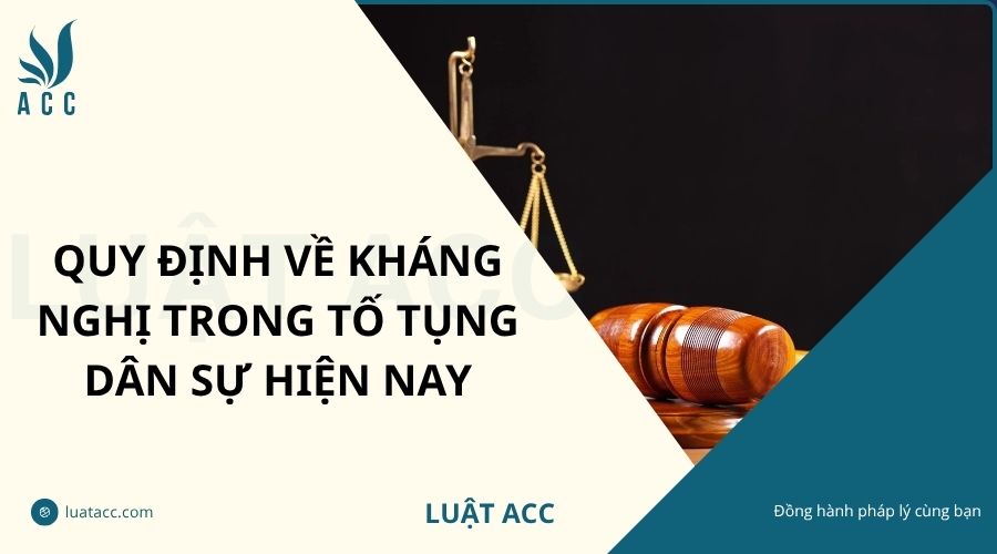 Quy định về kháng nghị trong tố tụng dân sự hiện nay