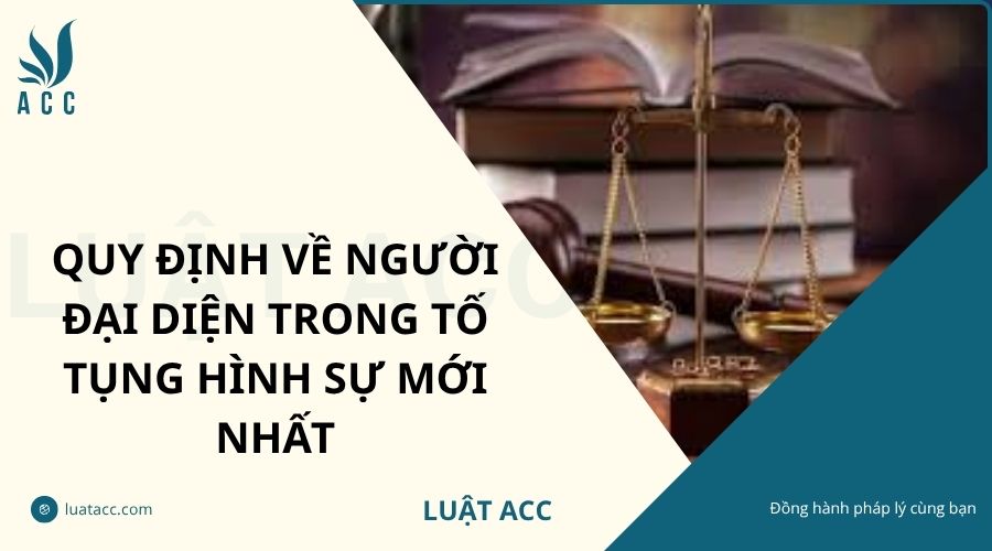 Quy định về người đại diện trong tố tụng hình sự mới nhất