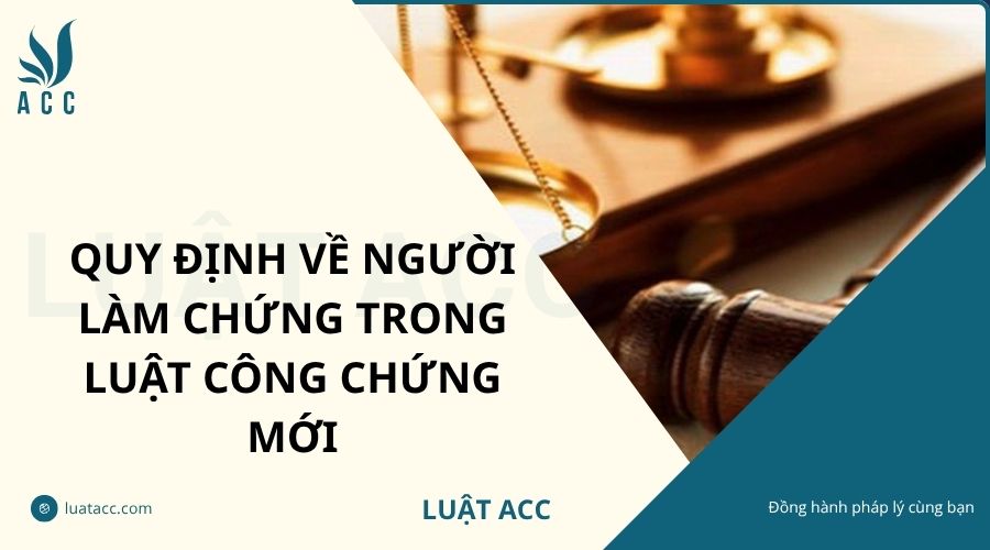 Quy định về người làm chứng trong luật công chứng mới