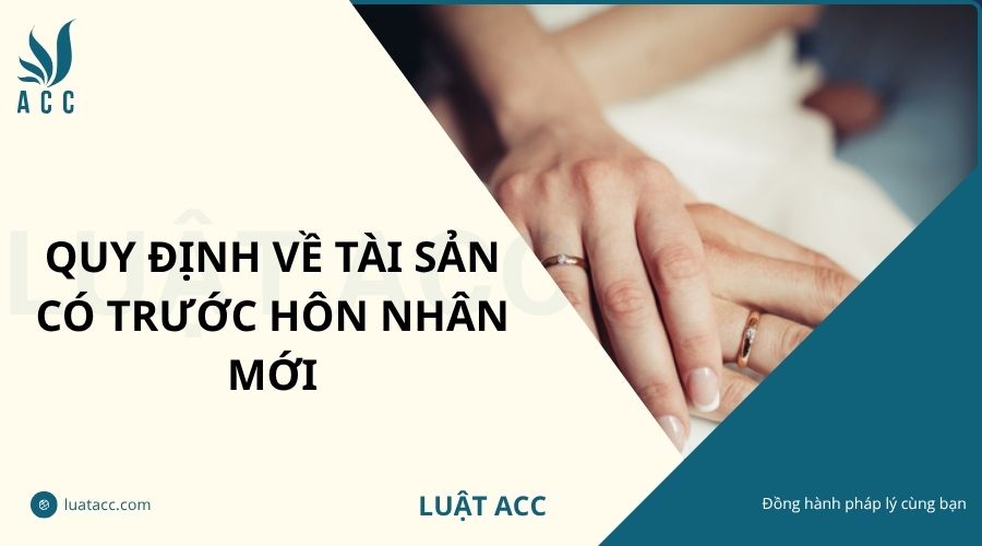 Quy định về tài sản có trước hôn nhân mới