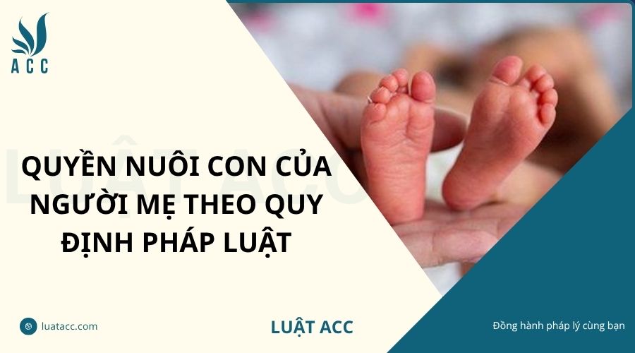 Quyền nuôi con của người mẹ theo quy định pháp luật