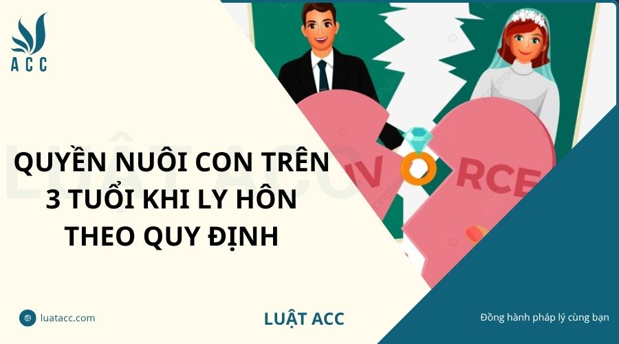 Quyền nuôi con trên 3 tuổi khi ly hôn theo quy định