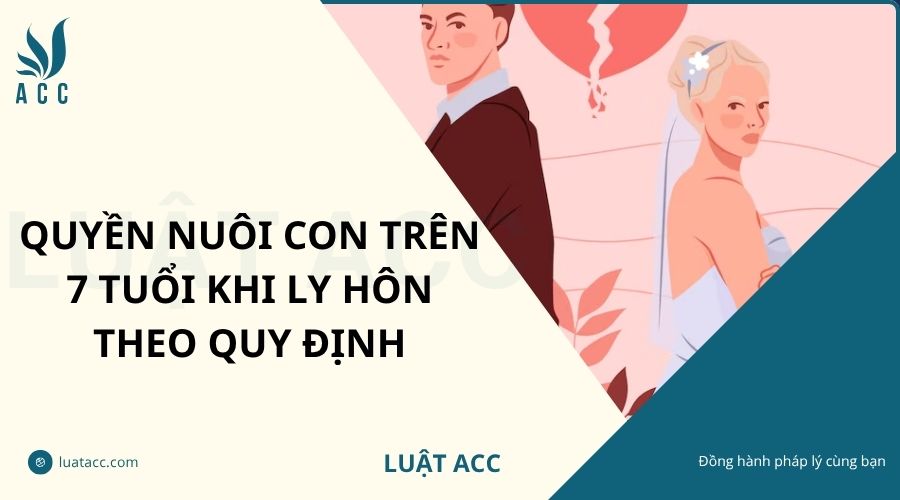Quyền nuôi con trên 7 tuổi khi ly hôn theo quy định