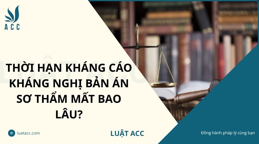 Thời hạn kháng cáo kháng nghị bản án sơ thẩm mất bao lâu?