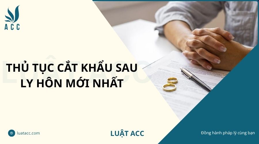Thủ tục cắt khẩu sau ly hôn mới nhất
