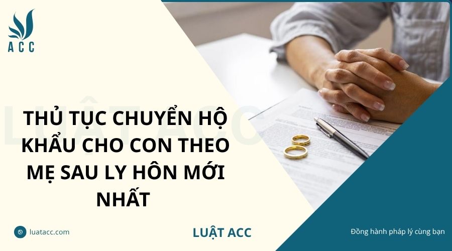 Thủ tục chuyển hộ khẩu cho con theo mẹ sau ly hôn mới nhất