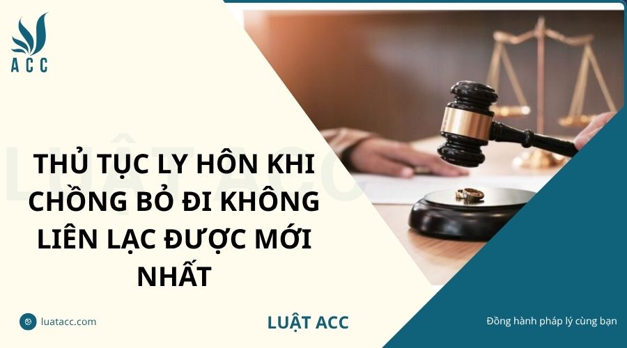 Thủ tục ly hôn khi chồng bỏ đi không liên lạc được mới nhất