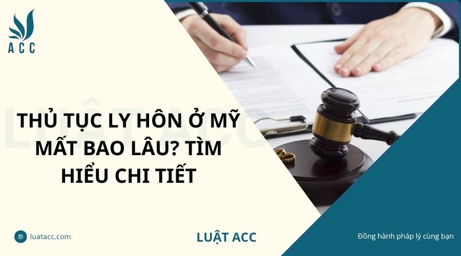 Thủ tục ly hôn ở mỹ mất bao lâu? Tìm hiểu chi tiết