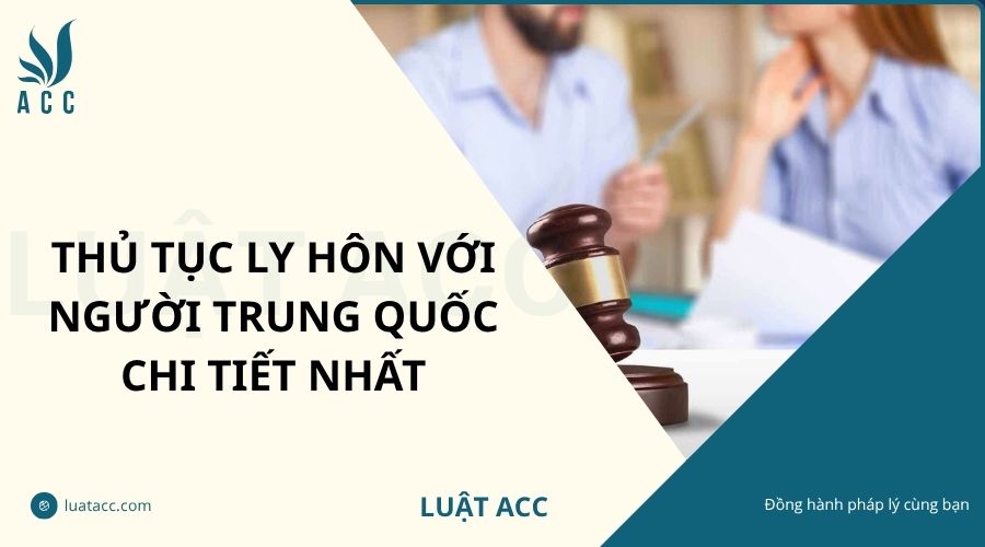Thủ tục ly hôn với người Trung Quốc chi tiết nhất