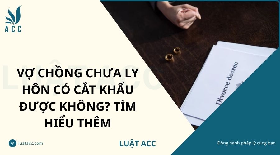 Vợ chồng chưa ly hôn có cắt khẩu được không? TÌm hiểu thêm