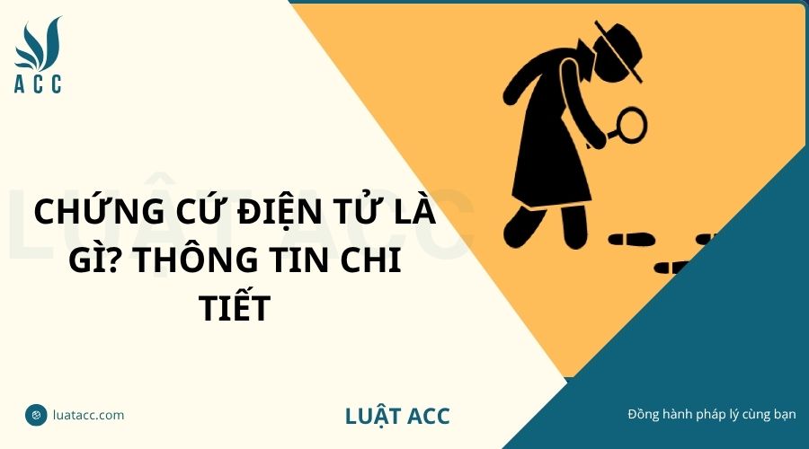 Chứng cứ điện tử là gì? Thông tin chi tiết