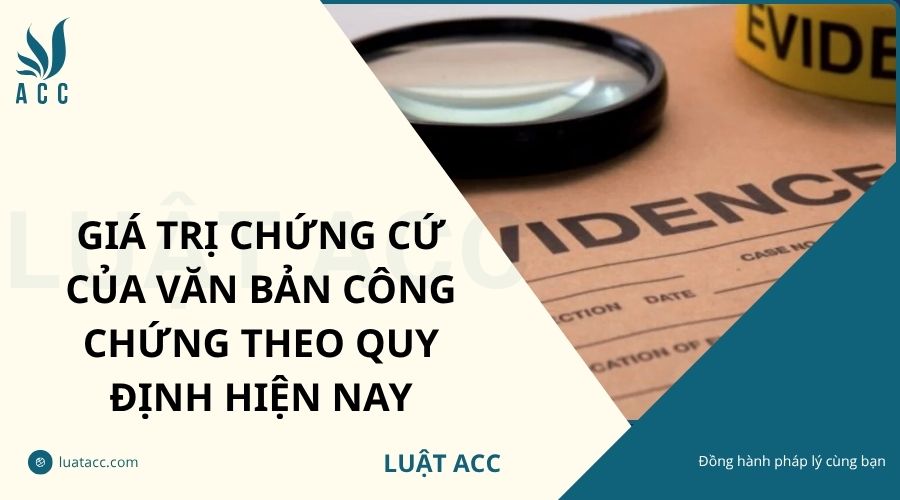 Giá trị chứng cứ của văn bản công chứng theo quy định hiện nay