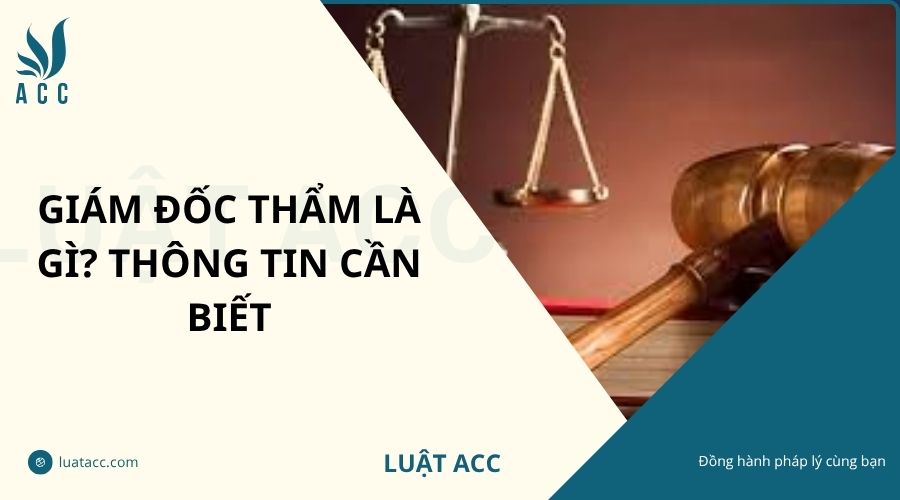 Giám đốc thẩm là gì? Thông tin cần biết