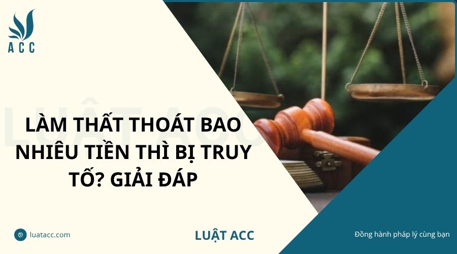 Làm thất thoát bao nhiêu tiền thì bị truy tố? Giải đáp