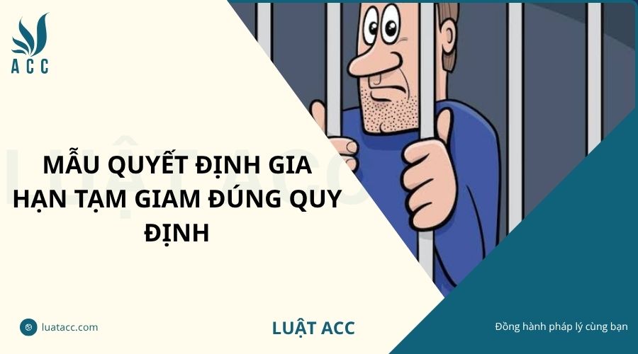 Mẫu quyết định gia hạn tạm giam đúng quy định