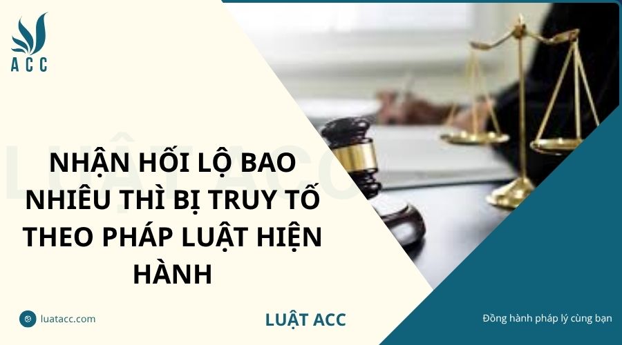 Nhận hối lộ bao nhiêu thì bị truy tố theo pháp luật hiện hành
